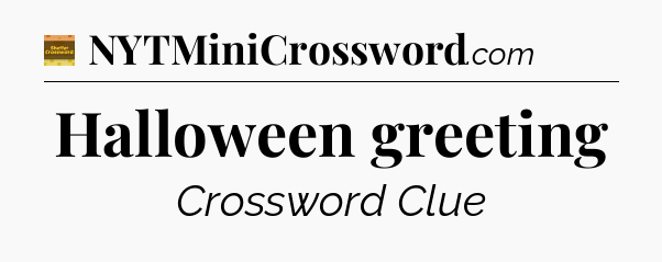 Halloween greeting crossword clue Eugene Sheffer