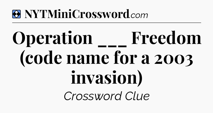 Solution: Operation ___ Freedom (code name for a 2003 invasion) - NYT Mini Crossword