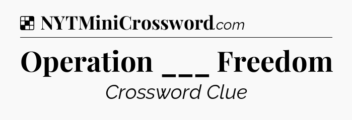 Solution: Operation ___ Freedom - NYT Crossword