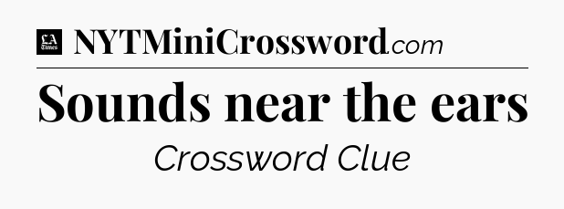 Sounds near the ears - LA Times Crossword