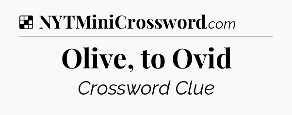 Solution: Olive, to Ovid - NYT Crossword