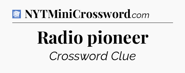 Radio pioneer Puzzle Page Crossword Clue