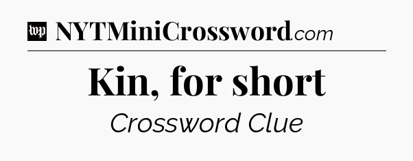 Kin, for short Crossword Clue