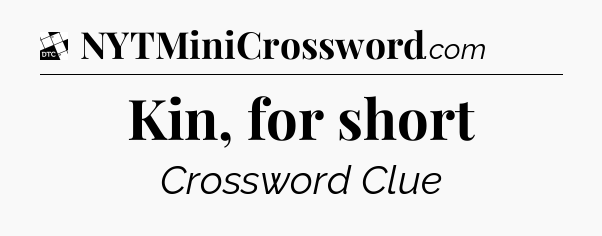 Kin, for short - Daily Themed Classic Crossword
