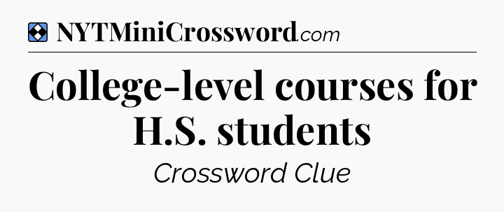 Solution: College-level courses for H.S. students - NYT Mini Crossword