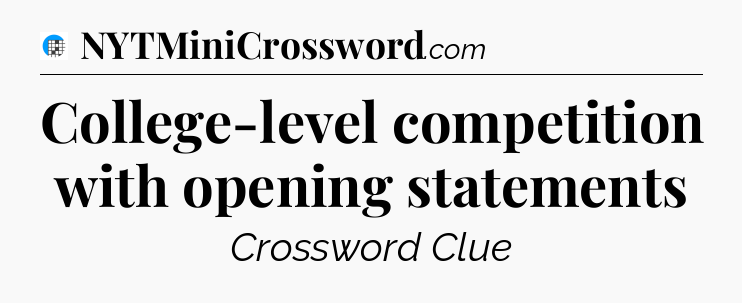 College-level competition with opening statements Crossword Clue
