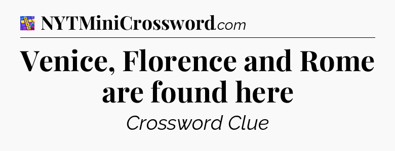 Venice, Florence and Rome are found here Codycross