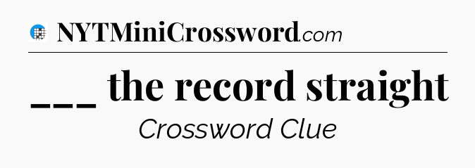 ___ the record straight Crossword Clue
