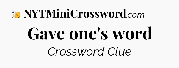 Gave one's word - 7 Little Words