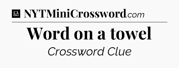 Word on a towel - LA Times Crossword