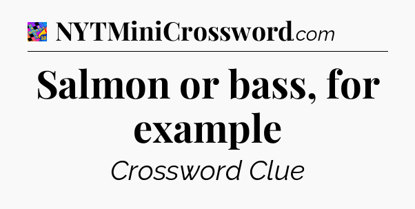 Salmon or bass, for example Crossword Clue