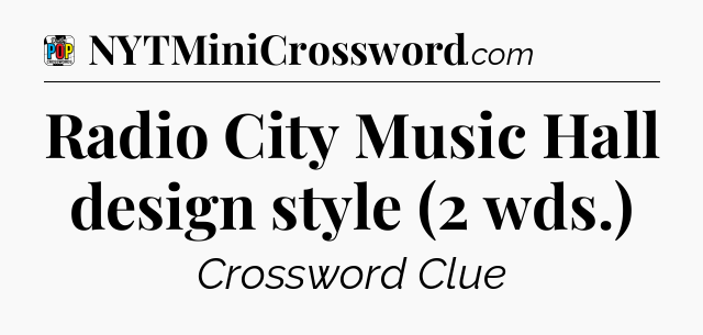 Radio City Music Hall design style (2 wds.) Crossword Clue