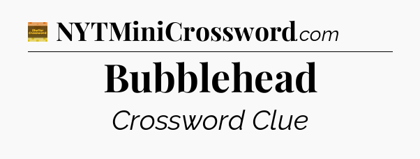 Bubblehead - Eugene Sheffer Crossword