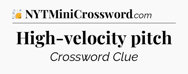 High-velocity pitch - 7 Little Words