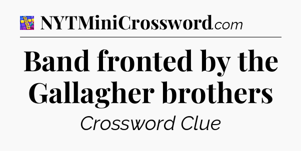 Band fronted by the Gallagher brothers Codycross