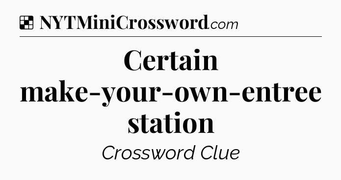 Solution: Certain make-your-own-entree station - NYT Crossword