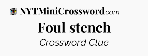 Foul stench Crossword Clue