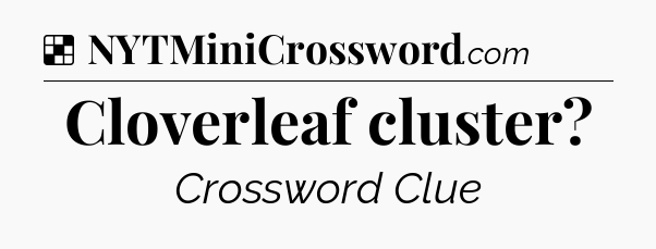 Solution: Cloverleaf cluster - NYT Crossword