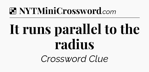 Solution: It runs parallel to the radius - NYT Crossword