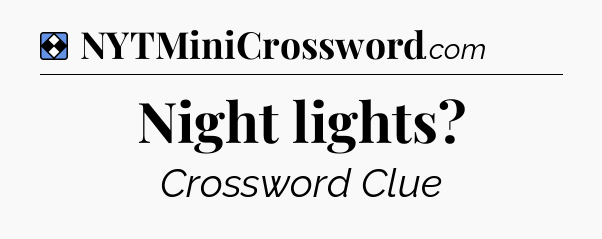Solution: Night lights - NYT Mini Crossword