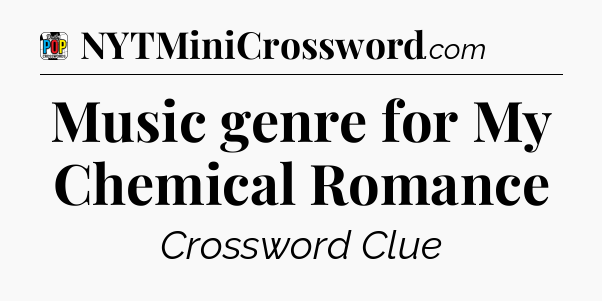 Music genre for My Chemical Romance Crossword Clue