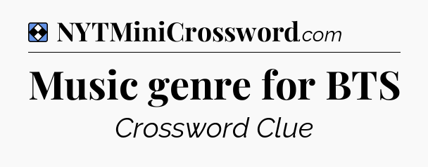 Solution: Music genre for BTS - NYT Mini Crossword