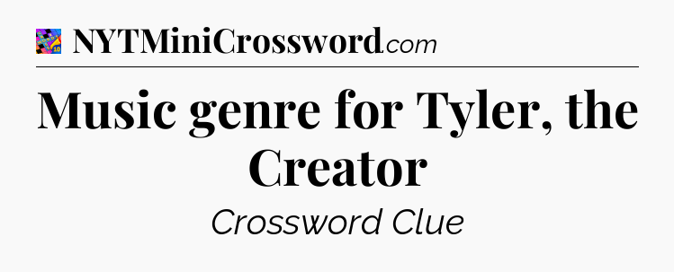 Music genre for Tyler, the Creator Crossword Clue
