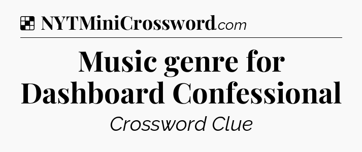 Solution: Music genre for Dashboard Confessional - NYT Crossword