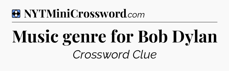 Solution: Music genre for Bob Dylan - NYT Mini Crossword