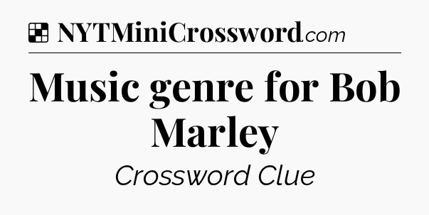 Music genre for Bob Marley NYT Crossword
