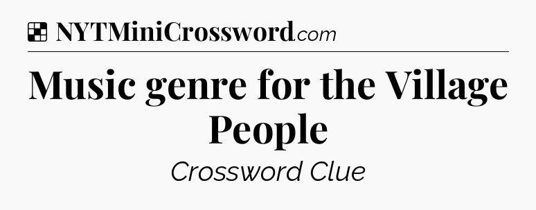 Solution: Music genre for the Village People - NYT Crossword