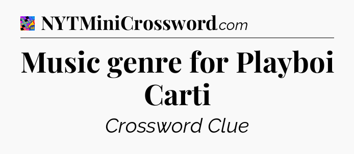 Music genre for Playboi Carti Crossword Clue