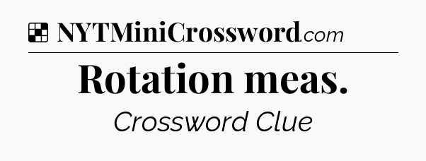 Solution: Rotation meas - NYT Crossword