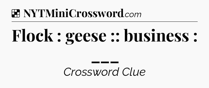 Flock : geese :: business : ___ NYT Crossword