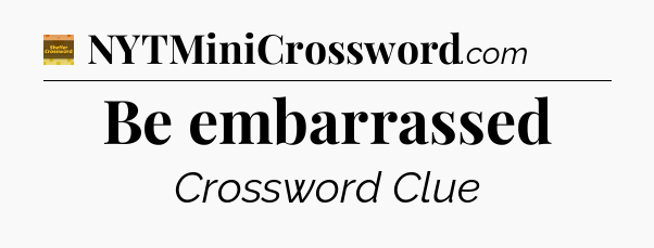 Be embarrassed - Eugene Sheffer Crossword