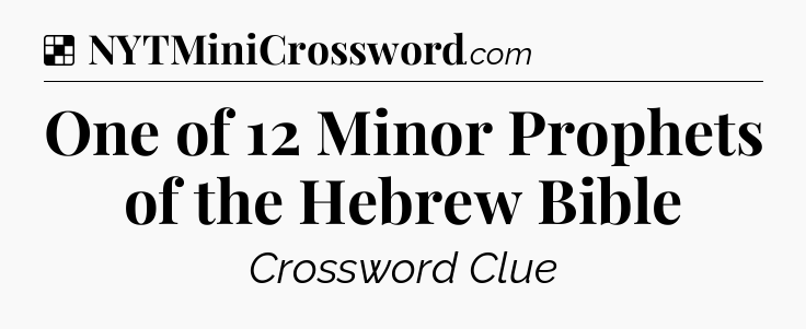 Solution: One of 12 Minor Prophets of the Hebrew Bible - NYT Crossword
