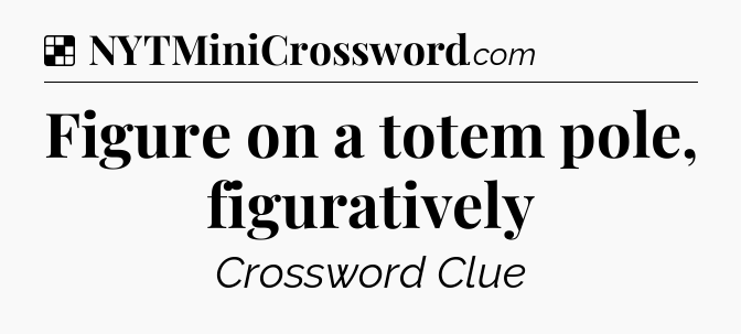 Solution: Figure on a totem pole, figuratively - NYT Crossword