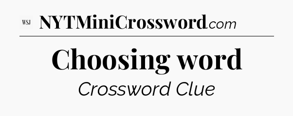 Choosing word - WSJ Crossword