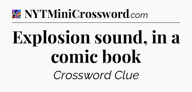 Explosion sound, in a comic book Crossword Clue