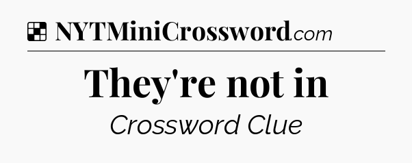 Solution: They're not in - NYT Crossword