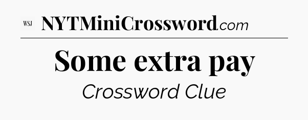 Some extra pay - WSJ Crossword