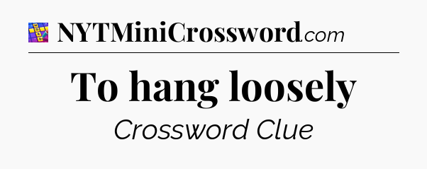 To hang loosely Codycross