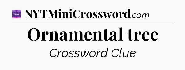 Ornamental tree - Thomas Joseph Crossword