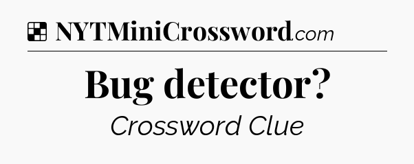 Solution: Bug detector - NYT Crossword