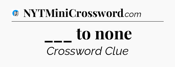 ___ to none Crossword Clue