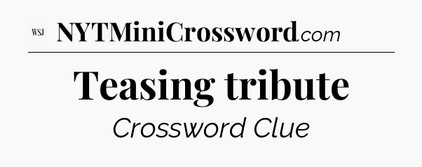 Teasing tribute - WSJ Crossword