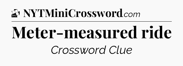 Meter-measured ride - Daily Themed Classic Crossword