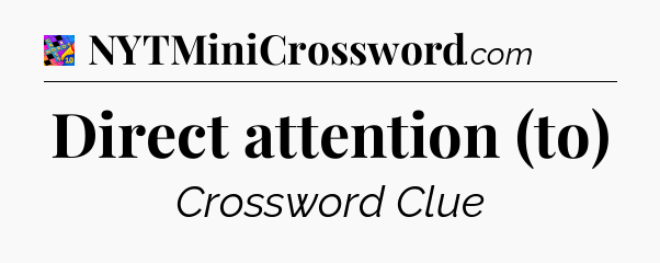Direct attention (to) Crossword Clue