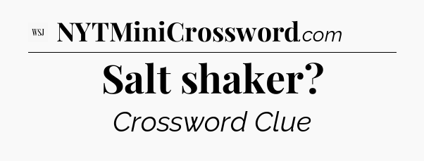 Salt shaker - WSJ Crossword
