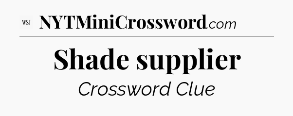 Shade supplier - WSJ Crossword